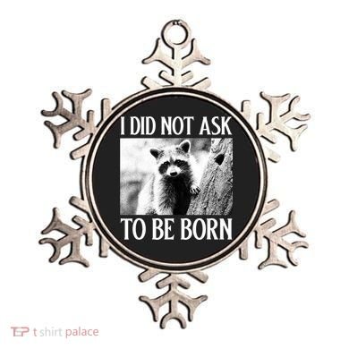 I Did Not Ask To Be Born Raccoon Lovers Garbage Trash Panda Ornament