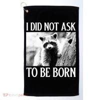 I Did Not Ask To Be Born Raccoon Lovers Garbage Trash Panda Golf Towel thumb 0