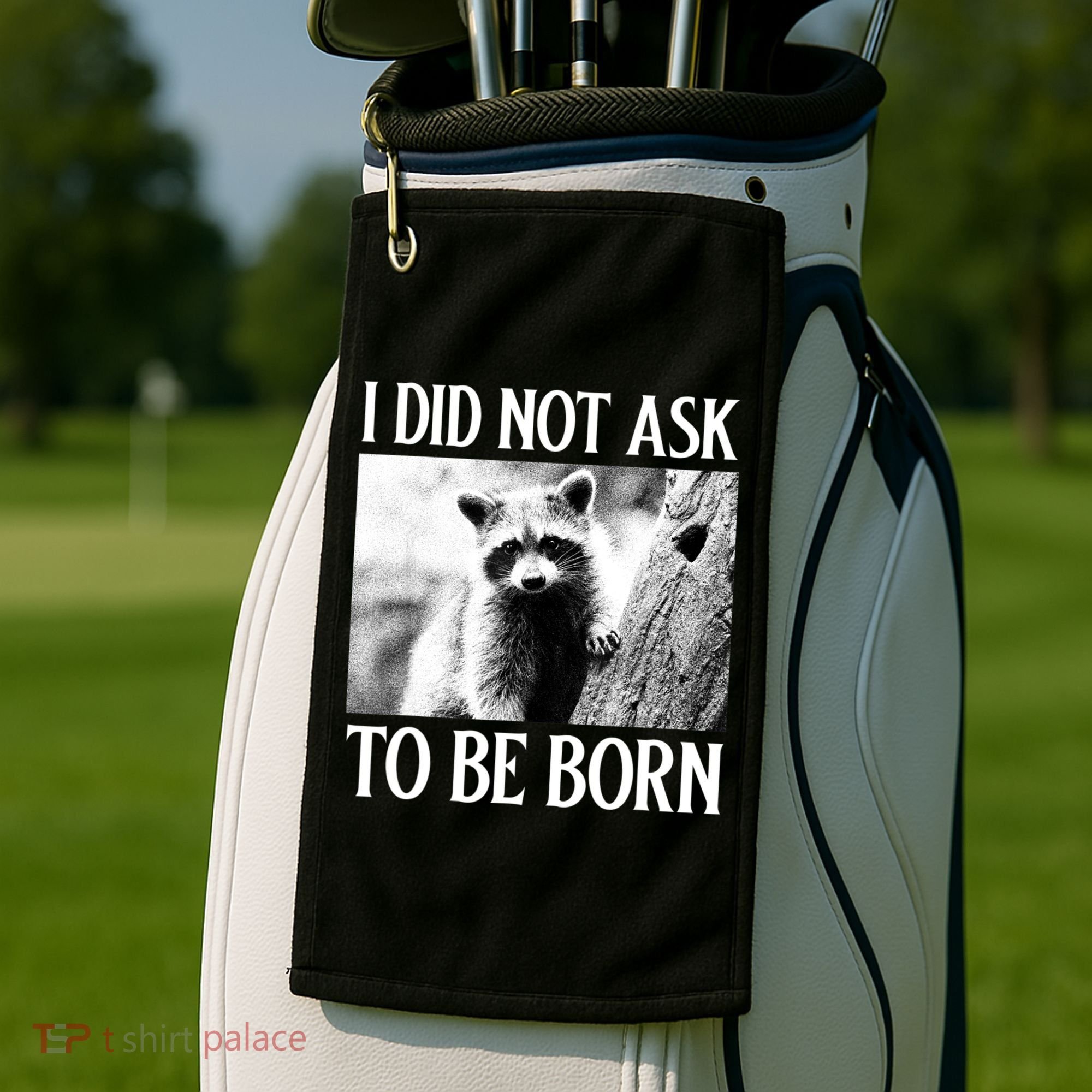 I Did Not Ask To Be Born Raccoon Lovers Garbage Trash Panda Golf Towel