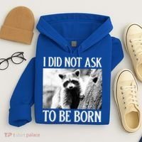I Did Not Ask To Be Born Raccoon Lovers Garbage Trash Panda Hoodie thumb 4