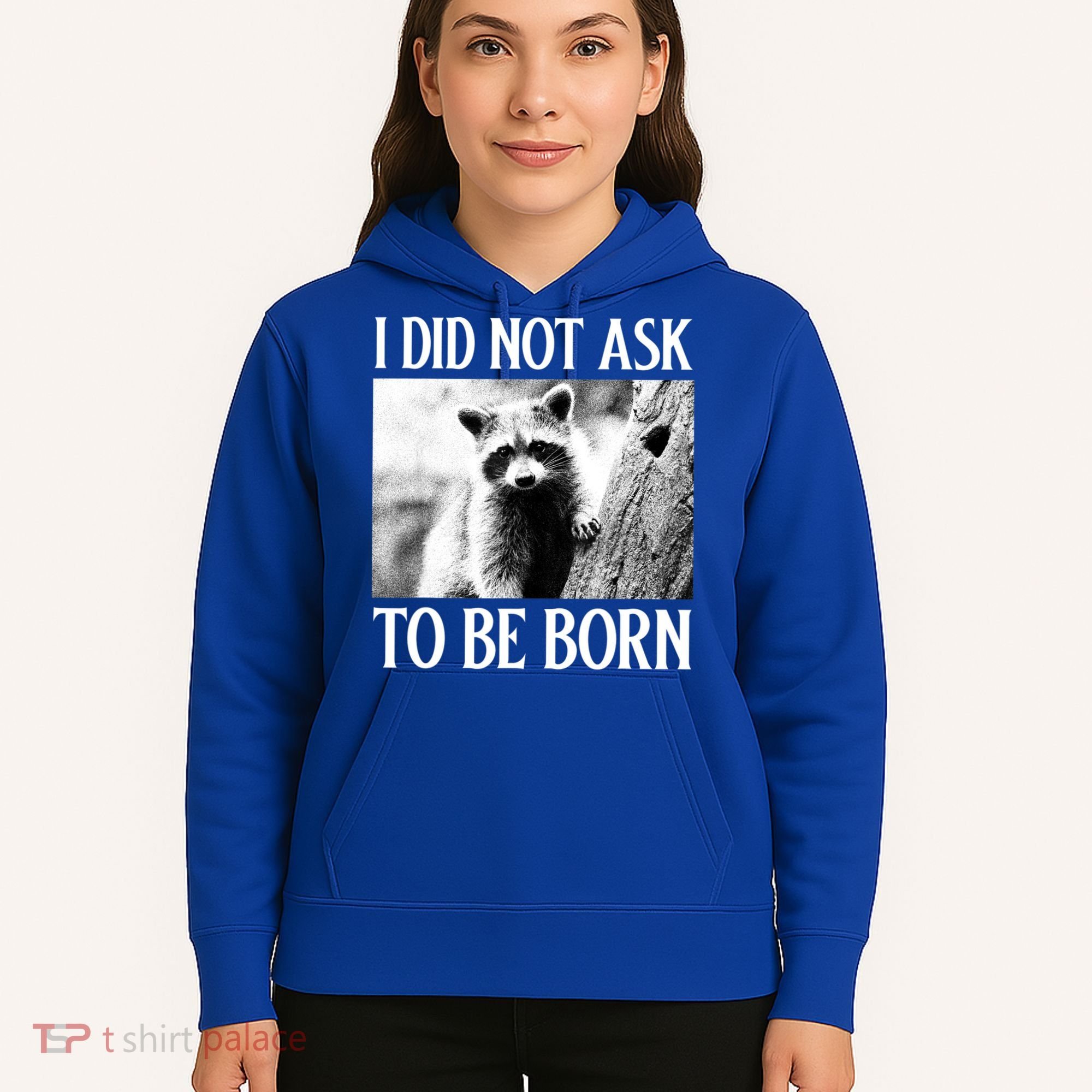 I Did Not Ask To Be Born Raccoon Lovers Garbage Trash Panda Hoodie