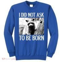I Did Not Ask To Be Born Raccoon Lovers Garbage Trash Panda Sweatshirt thumb 0
