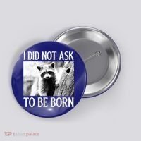 I Did Not Ask To Be Born Raccoon Lovers Garbage Trash Panda Button thumb 0