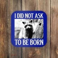I Did Not Ask To Be Born Raccoon Lovers Garbage Trash Panda Coaster thumb 0