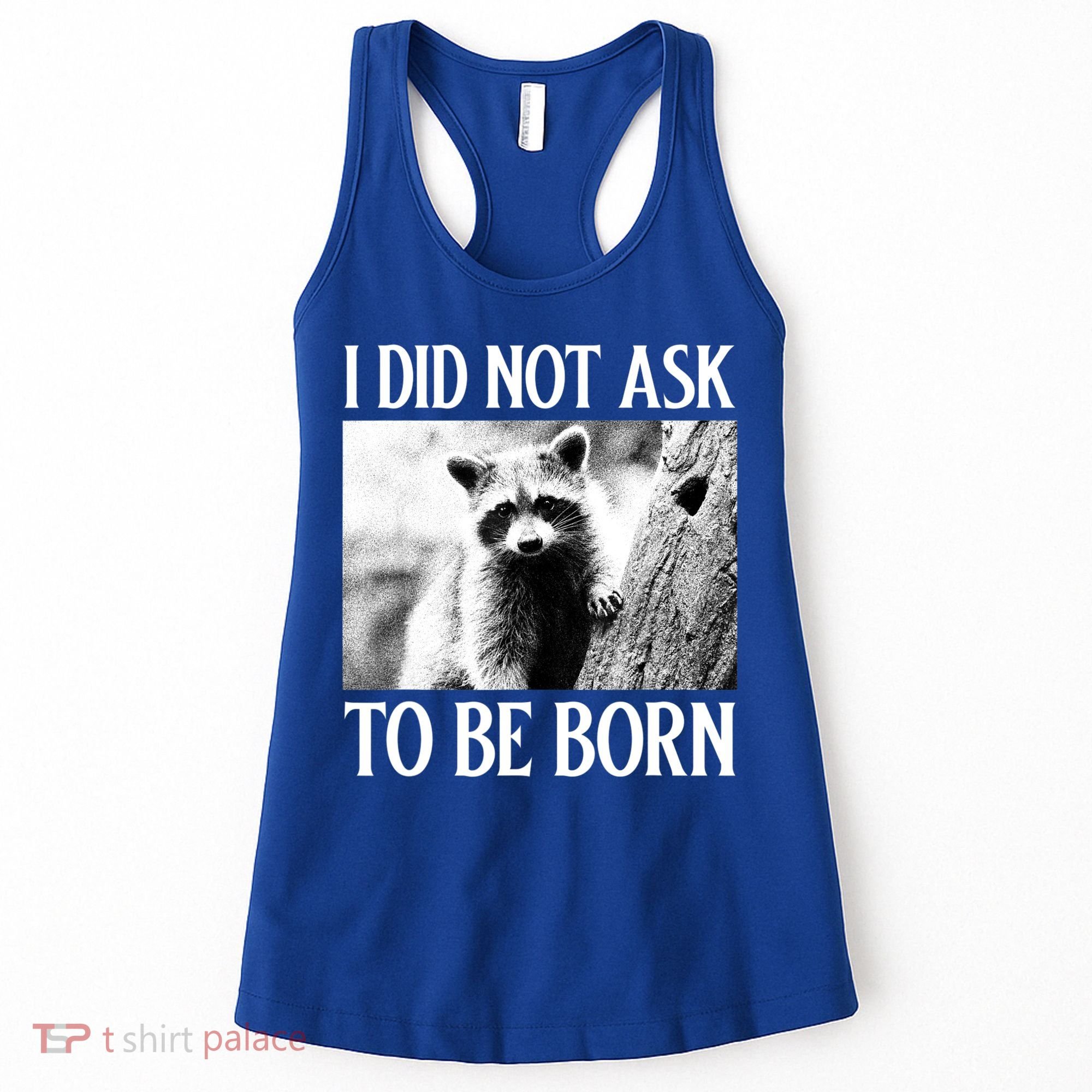 I Did Not Ask To Be Born Raccoon Lovers Garbage Trash Panda Women's Tank Top