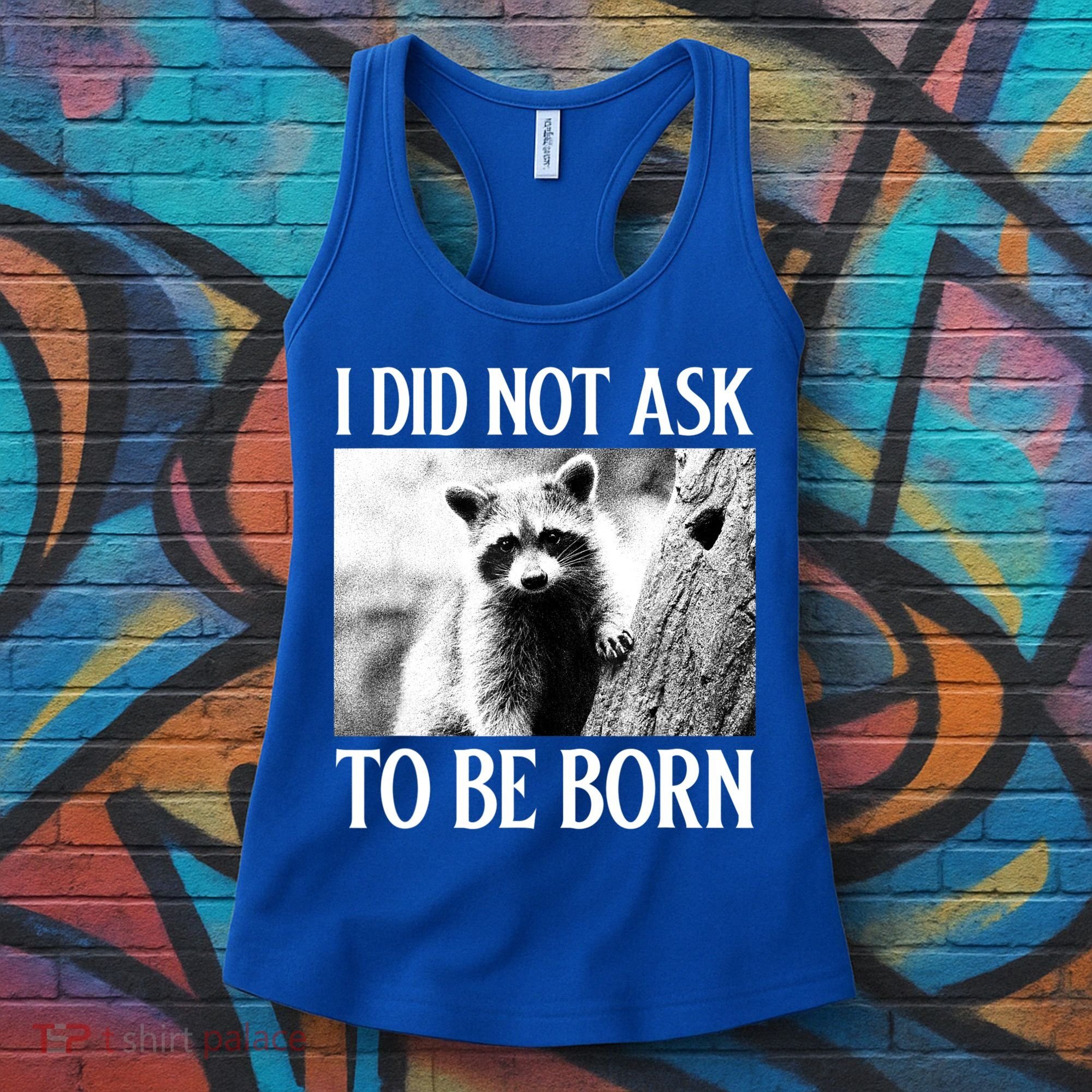 I Did Not Ask To Be Born Raccoon Lovers Garbage Trash Panda Women's Tank Top