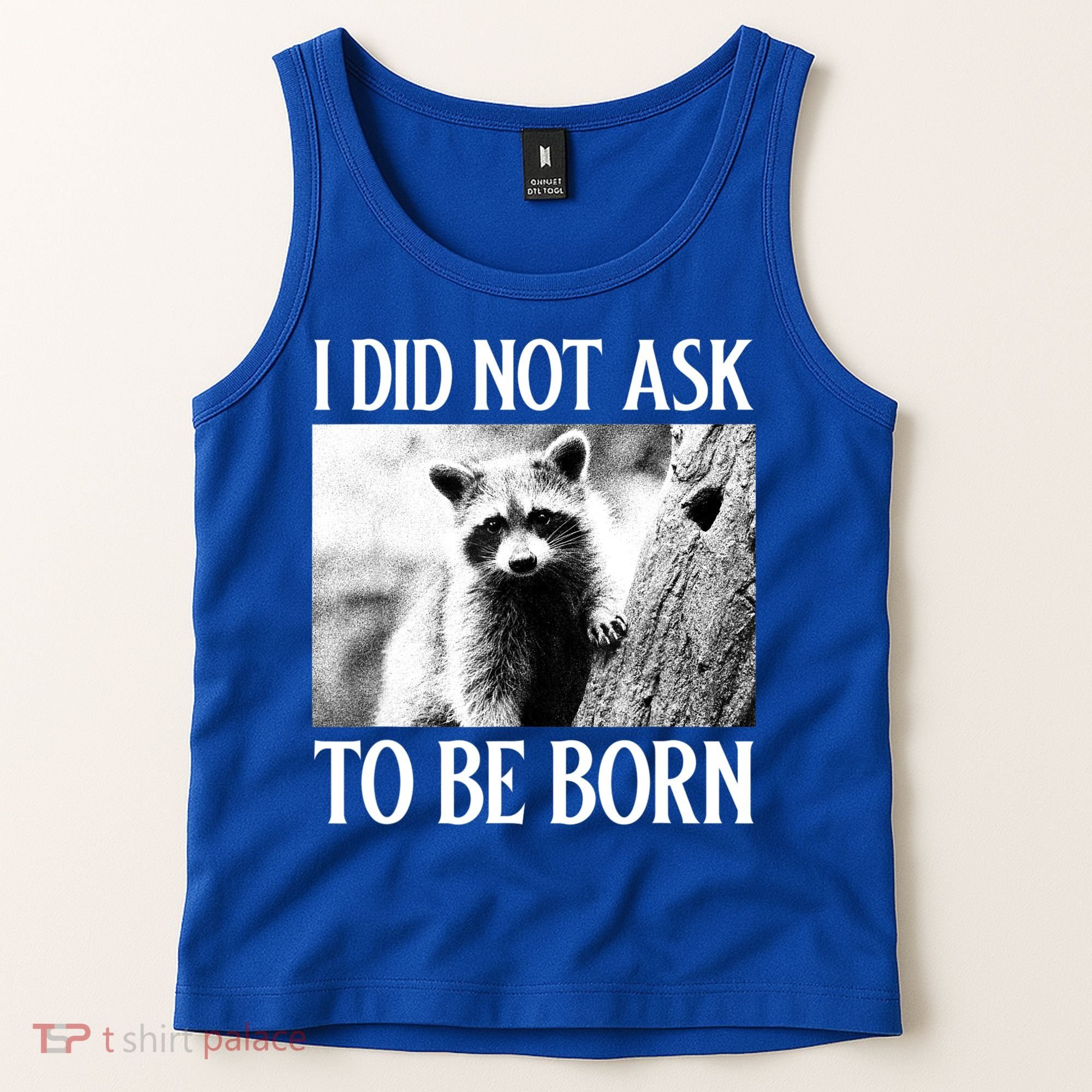 I Did Not Ask To Be Born Raccoon Lovers Garbage Trash Panda Tank Top