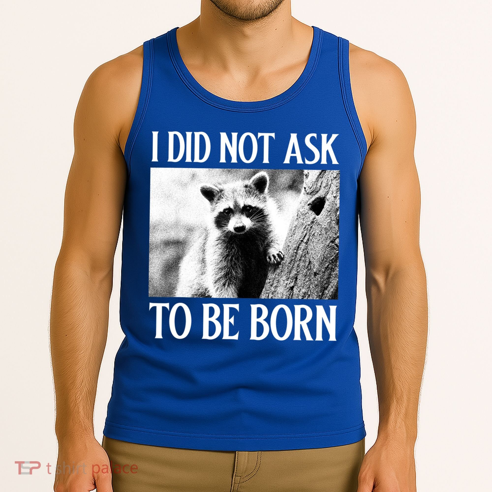 I Did Not Ask To Be Born Raccoon Lovers Garbage Trash Panda Tank Top