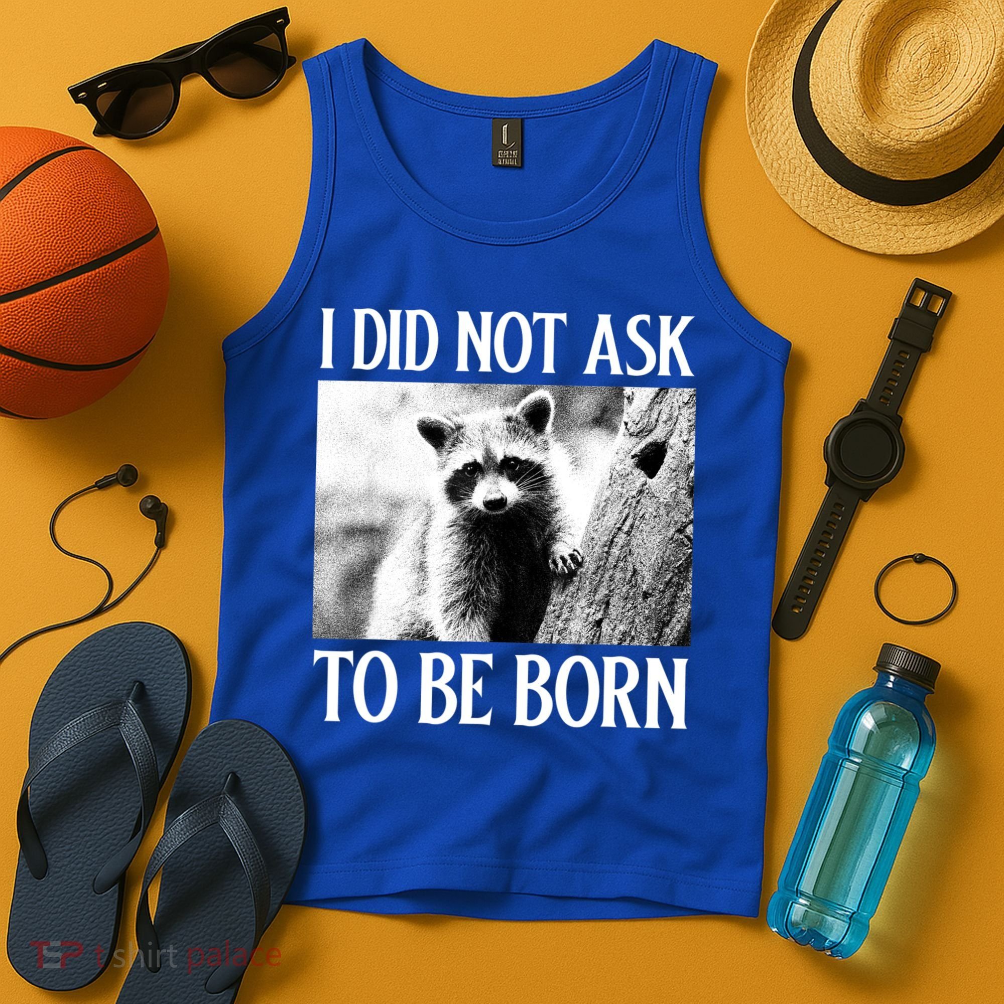 I Did Not Ask To Be Born Raccoon Lovers Garbage Trash Panda Tank Top