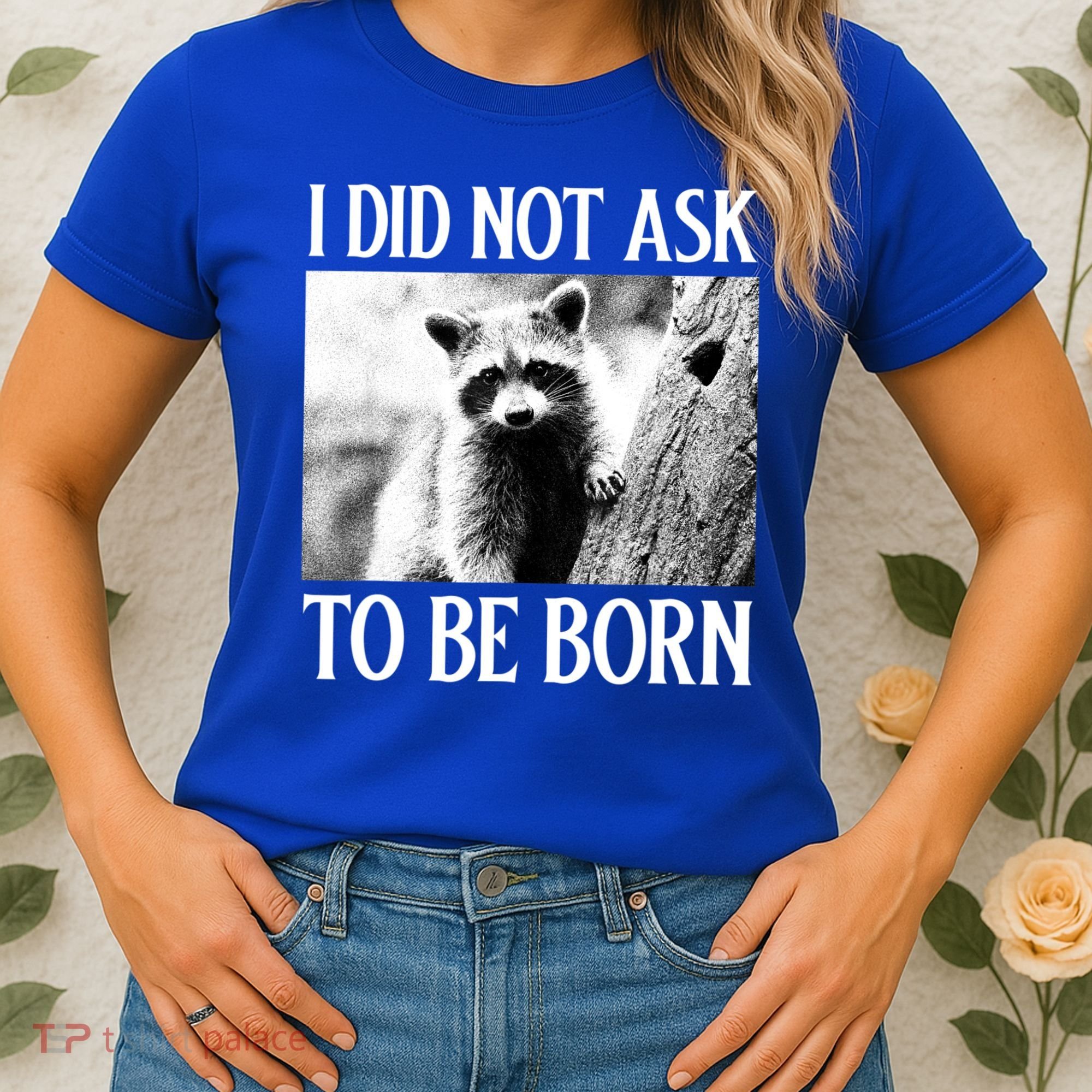 I Did Not Ask To Be Born Raccoon Lovers Garbage Trash Panda Women's T-Shirt