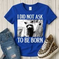 I Did Not Ask To Be Born Raccoon Lovers Garbage Trash Panda Women's T-Shirt thumb 3