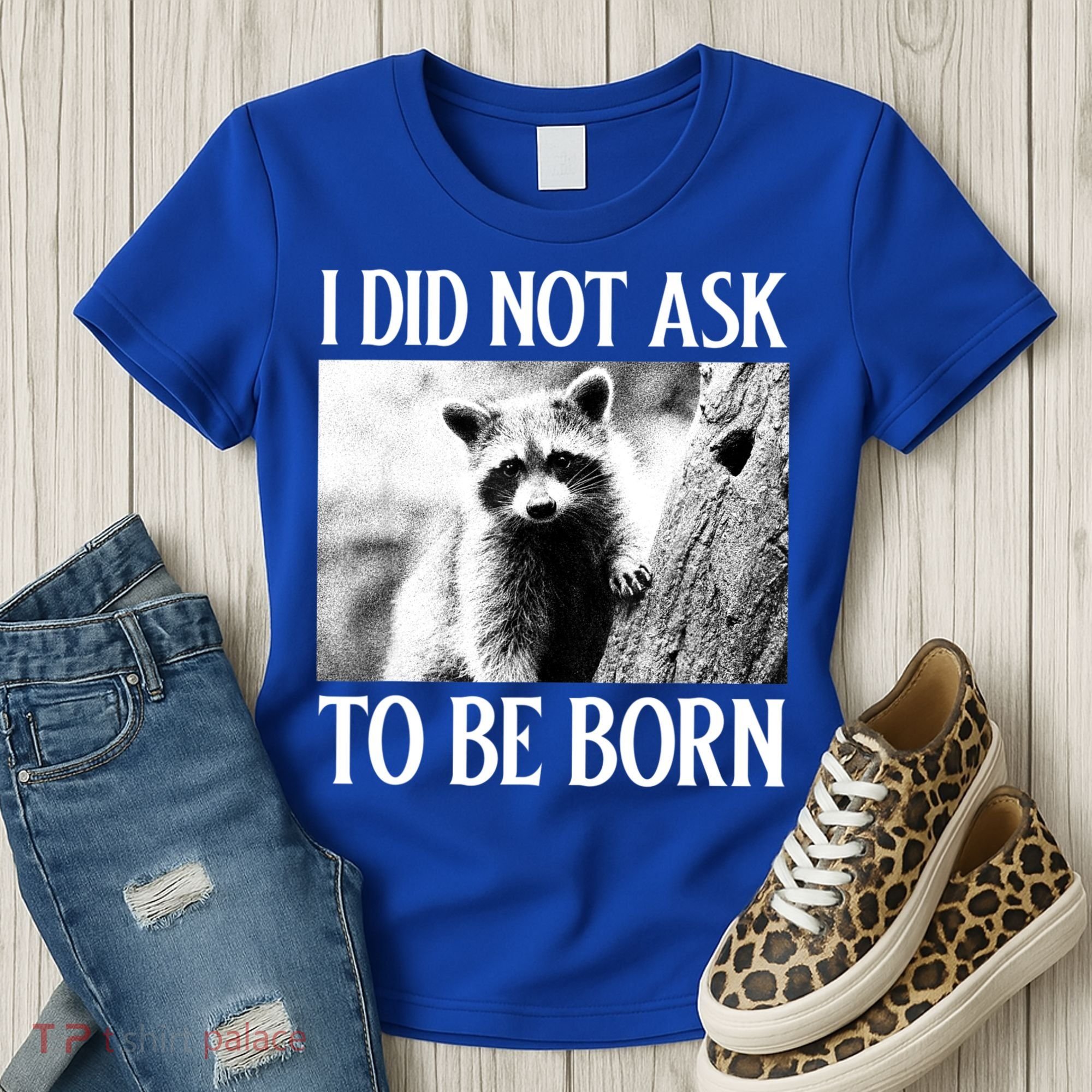 I Did Not Ask To Be Born Raccoon Lovers Garbage Trash Panda Women's T-Shirt