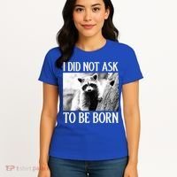 I Did Not Ask To Be Born Raccoon Lovers Garbage Trash Panda Women's T-Shirt thumb 4