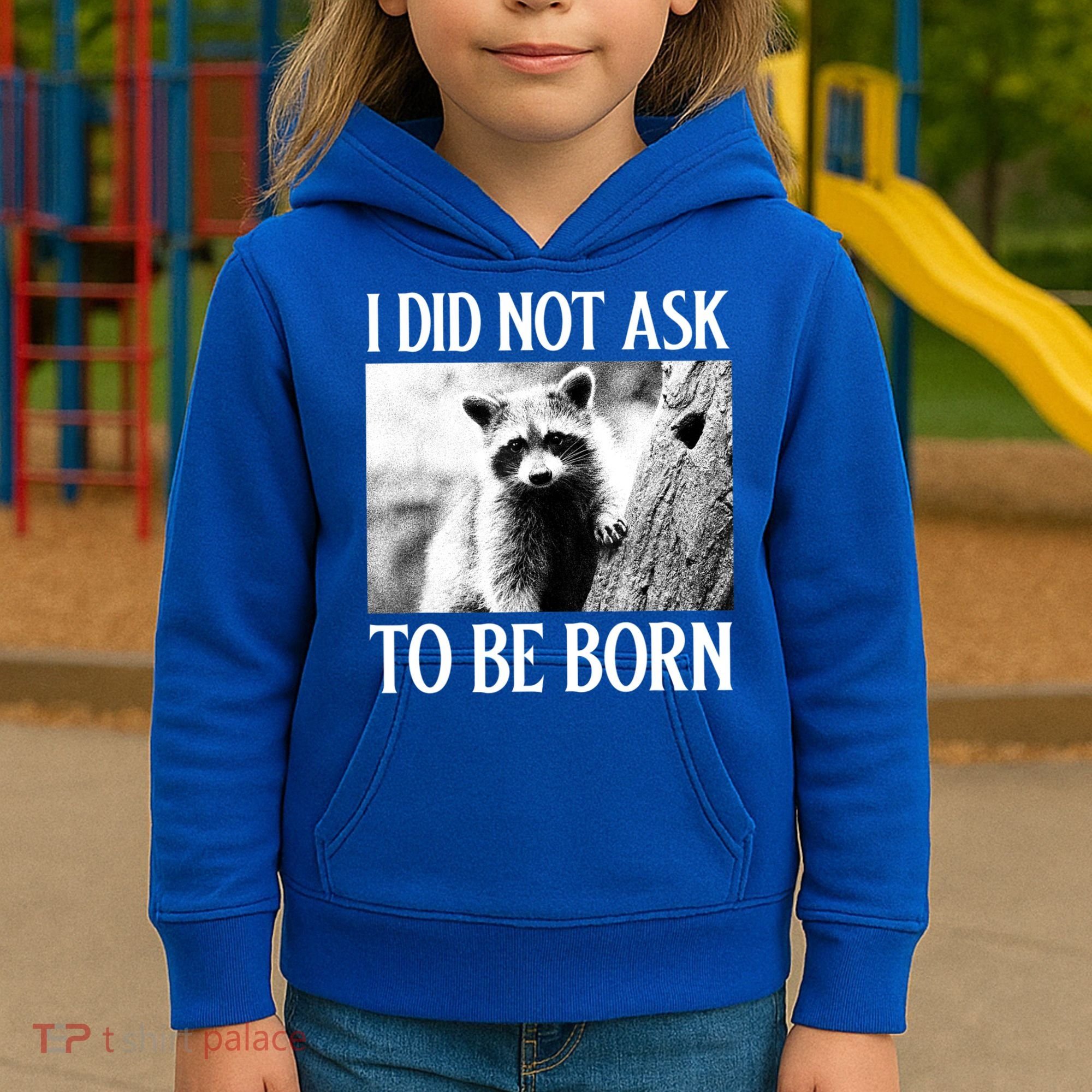 I Did Not Ask To Be Born Raccoon Lovers Garbage Trash Panda Kids Hoodie