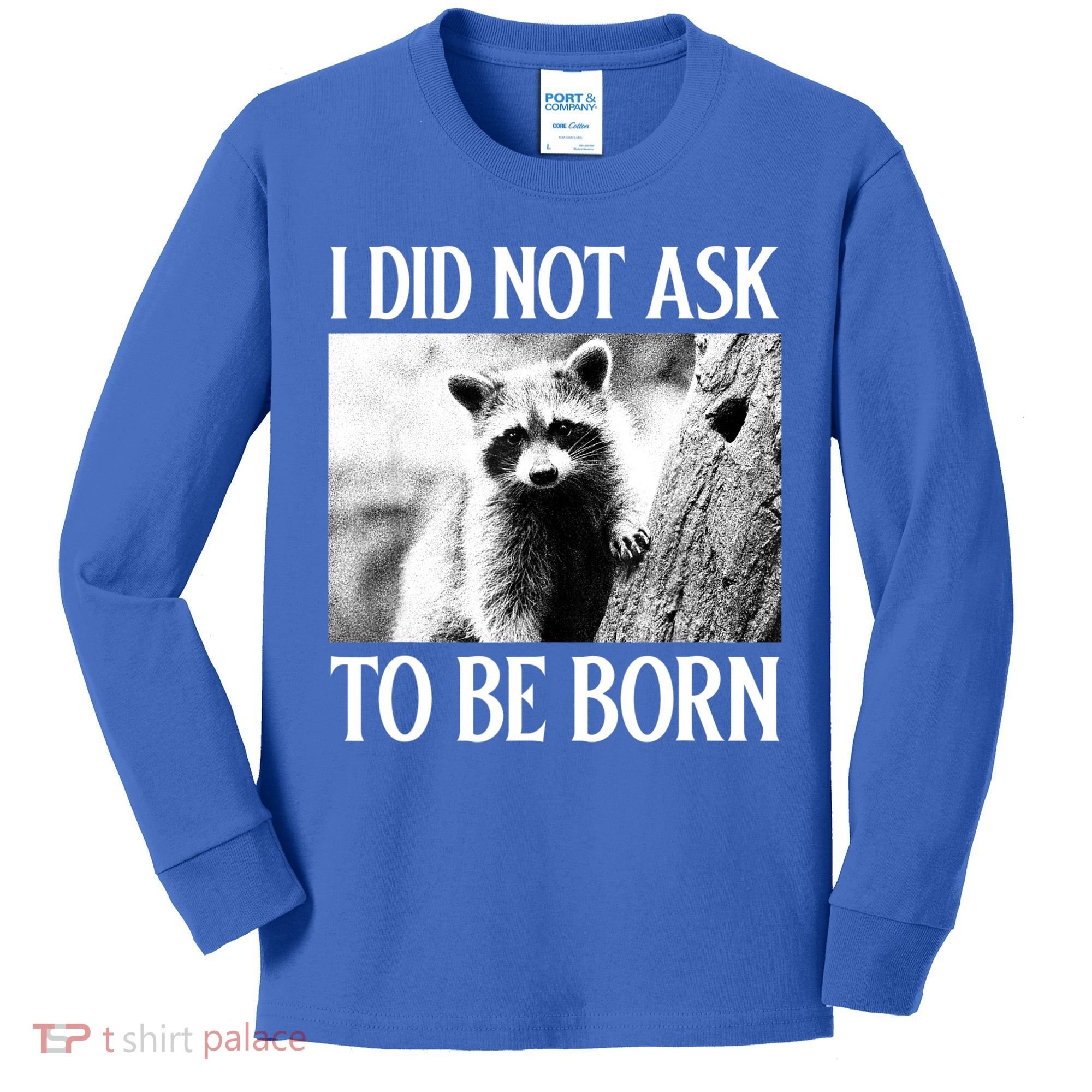 I Did Not Ask To Be Born Raccoon Lovers Garbage Trash Panda Kids Long Sleeve Shirt