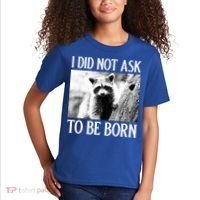 I Did Not Ask To Be Born Raccoon Lovers Garbage Trash Panda Kids T-Shirt thumb 2
