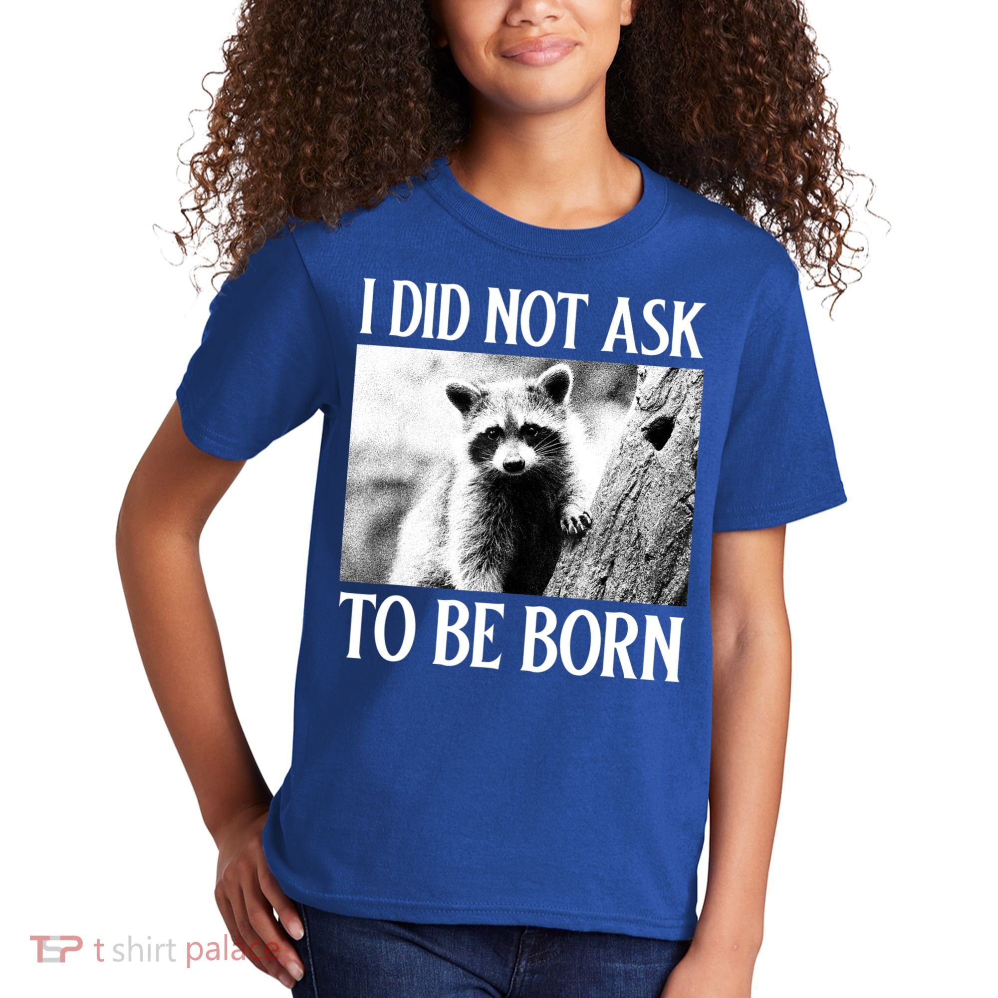 I Did Not Ask To Be Born Raccoon Lovers Garbage Trash Panda Kids T-Shirt