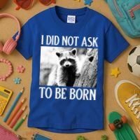 I Did Not Ask To Be Born Raccoon Lovers Garbage Trash Panda Kids T-Shirt thumb 3