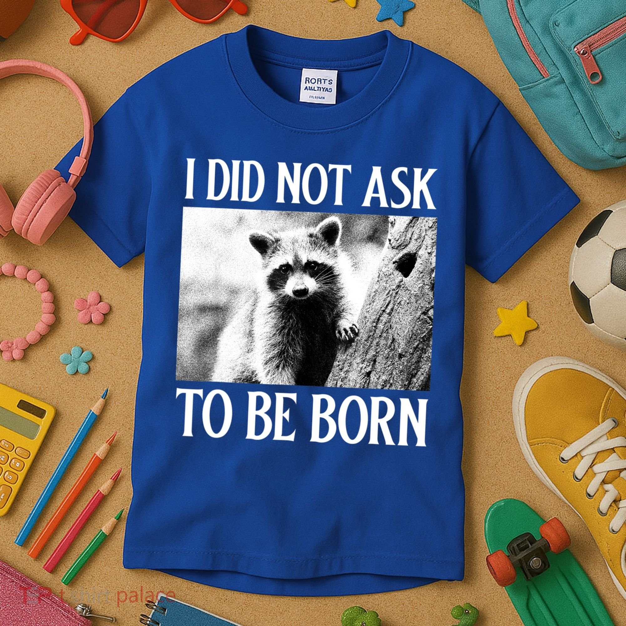 I Did Not Ask To Be Born Raccoon Lovers Garbage Trash Panda Kids T-Shirt