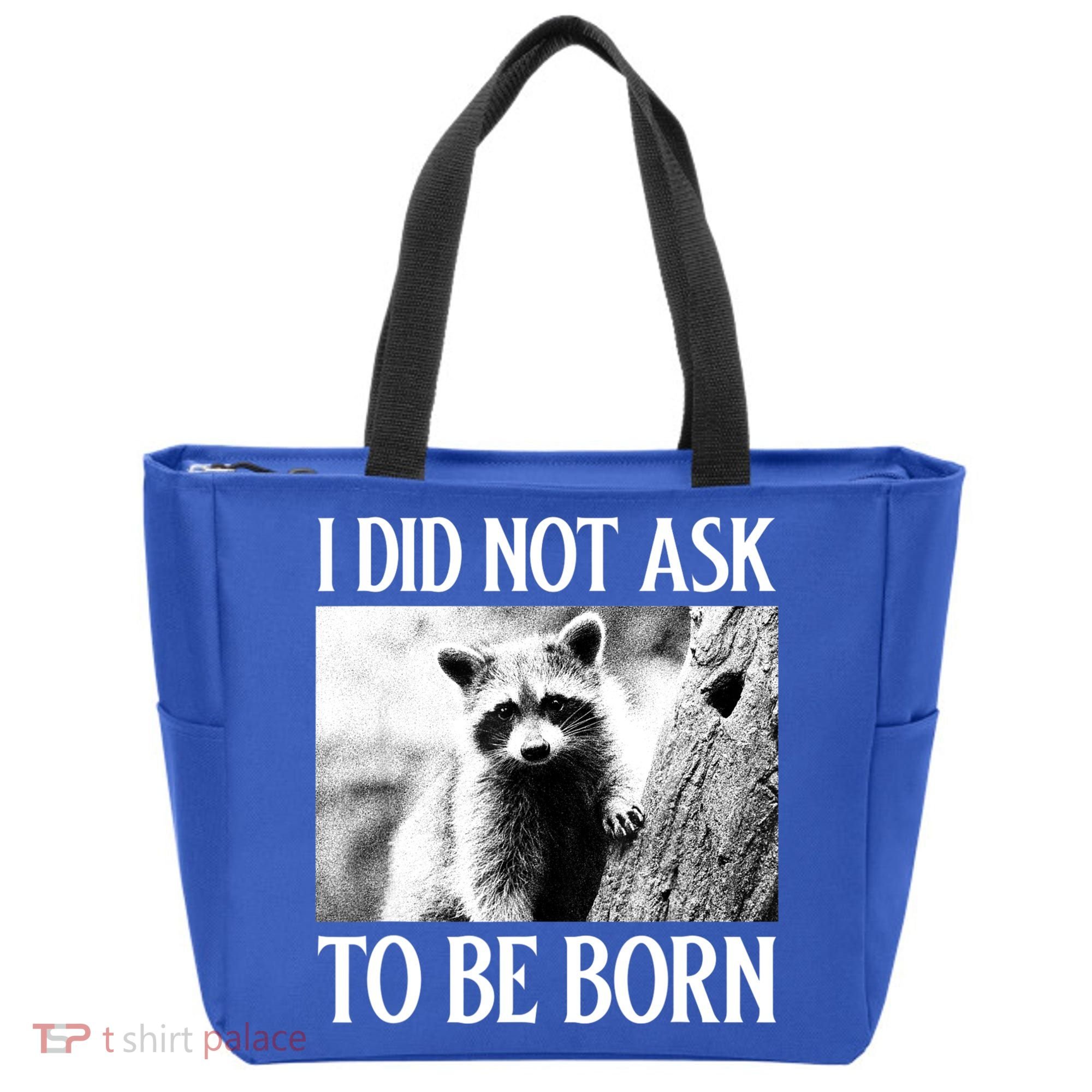 I Did Not Ask To Be Born Raccoon Lovers Garbage Trash Panda Tote Bag