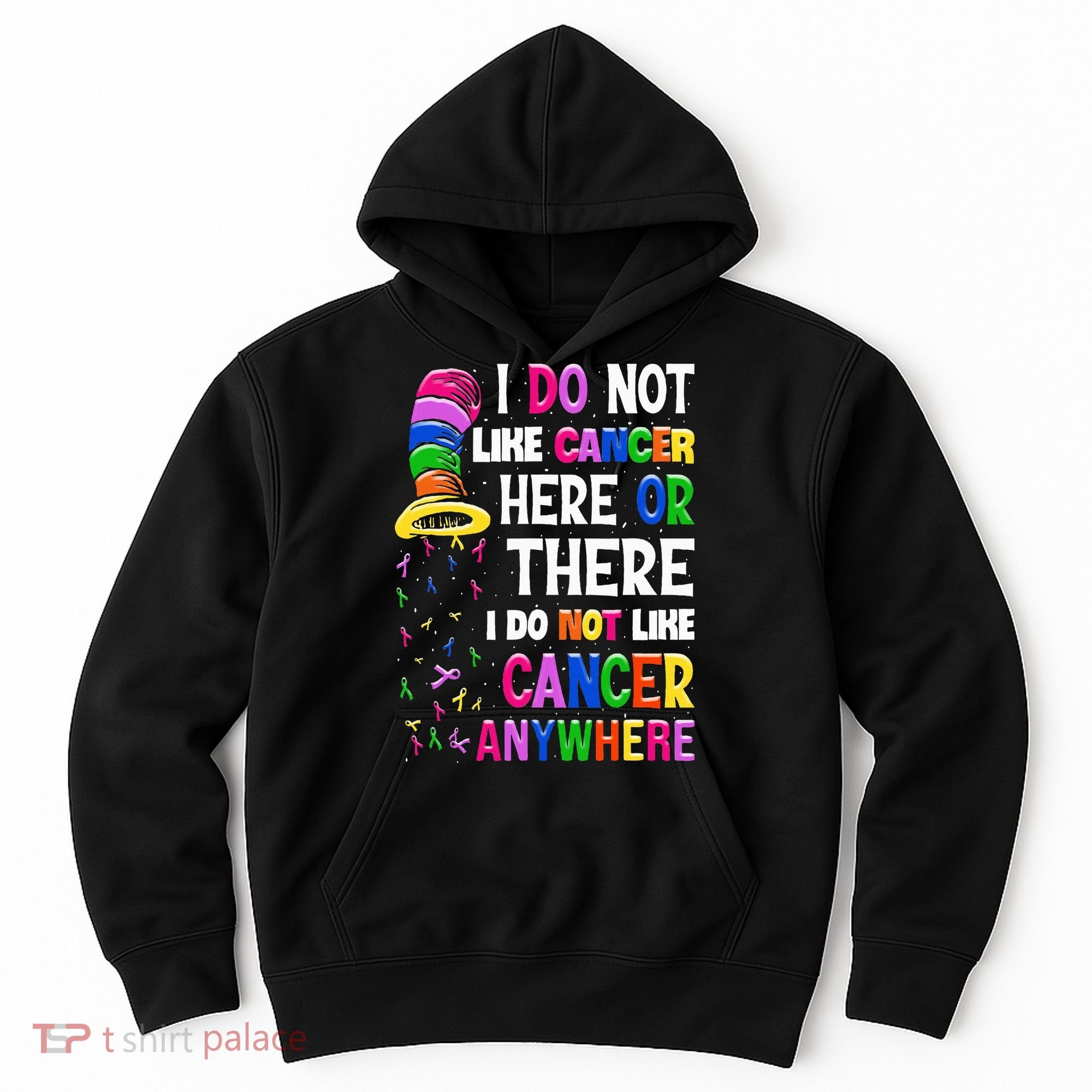 I Do Not Like Cancer Here Or There I Do Not Like Cancer Hoodie
