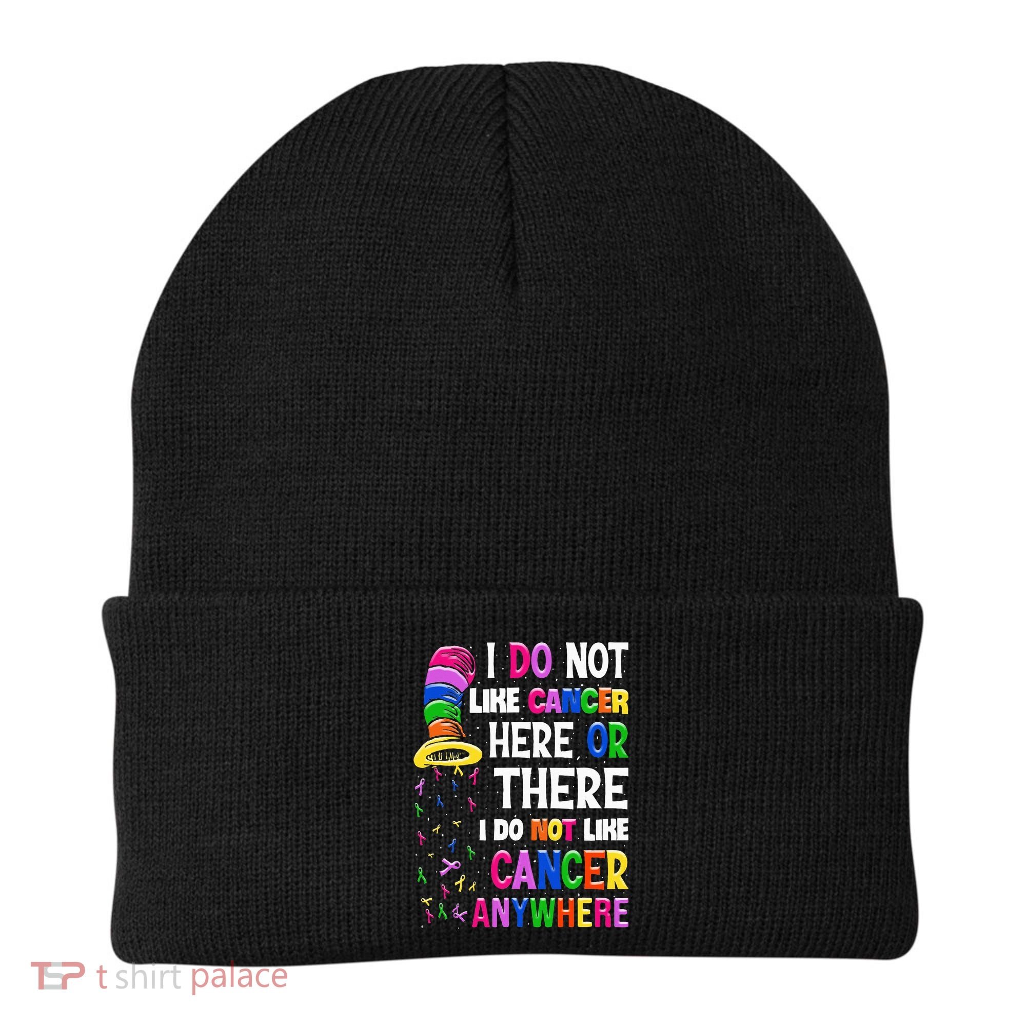 I Do Not Like Cancer Here Or There I Do Not Like Cancer Beanie