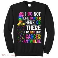 I Do Not Like Cancer Here Or There I Do Not Like Cancer Tall Sweatshirt thumb 0
