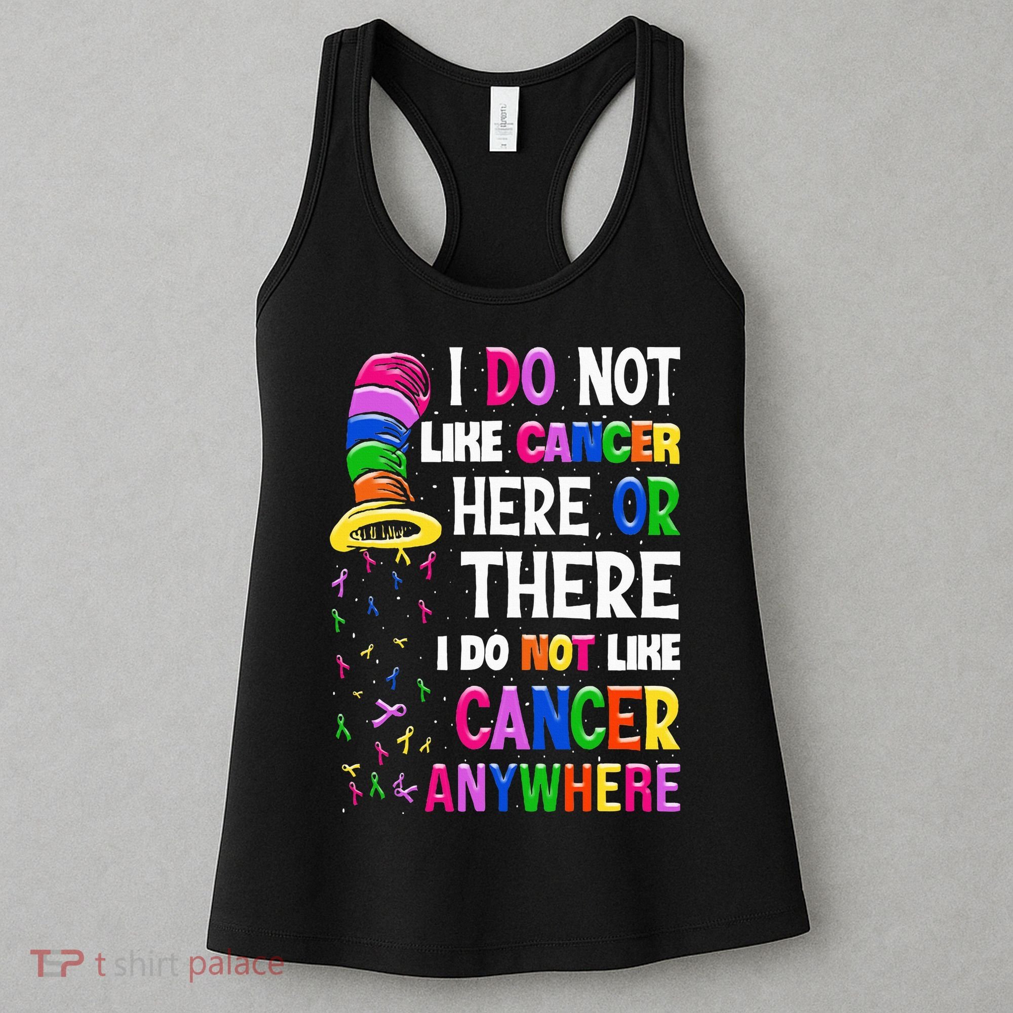 I Do Not Like Cancer Here Or There I Do Not Like Cancer Women's Tank Top