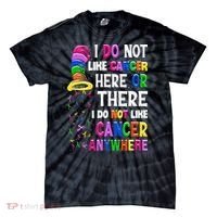 I Do Not Like Cancer Here Or There I Do Not Like Cancer Tie-Dye T-Shirt thumb 0