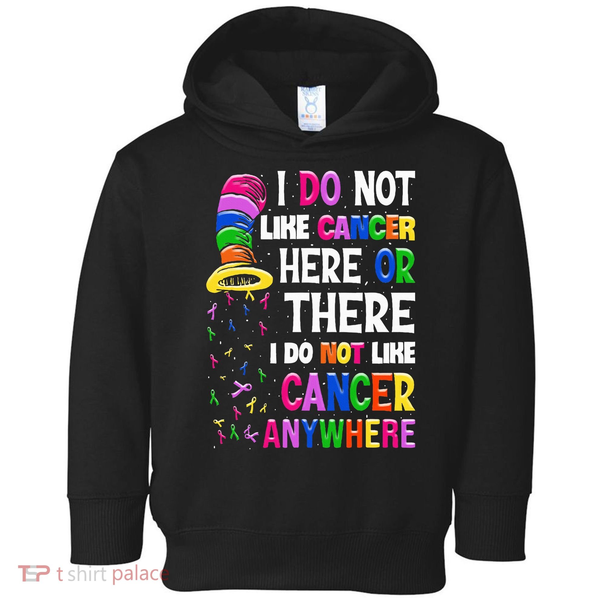 I Do Not Like Cancer Here Or There I Do Not Like Cancer Toddler Hoodie