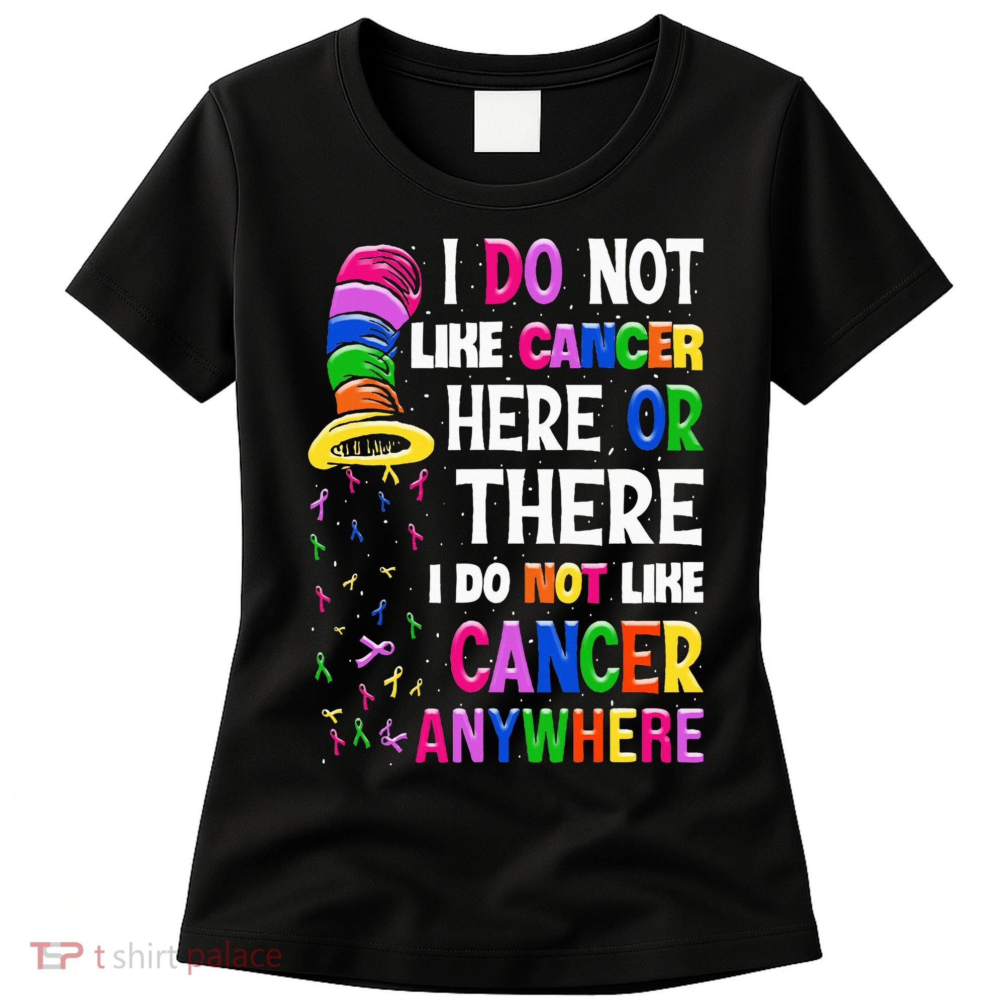 I Do Not Like Cancer Here Or There I Do Not Like Cancer Women's T-Shirt