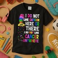 I Do Not Like Cancer Here Or There I Do Not Like Cancer Kids T-Shirt thumb 3