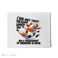I Did Not Trip! The Floor Looked Sad Funny Cow Farming Mousepad thumb 0