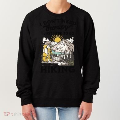 I DonT Need Therapy I Just Need To Go Hiking Women's Sweatshirt
