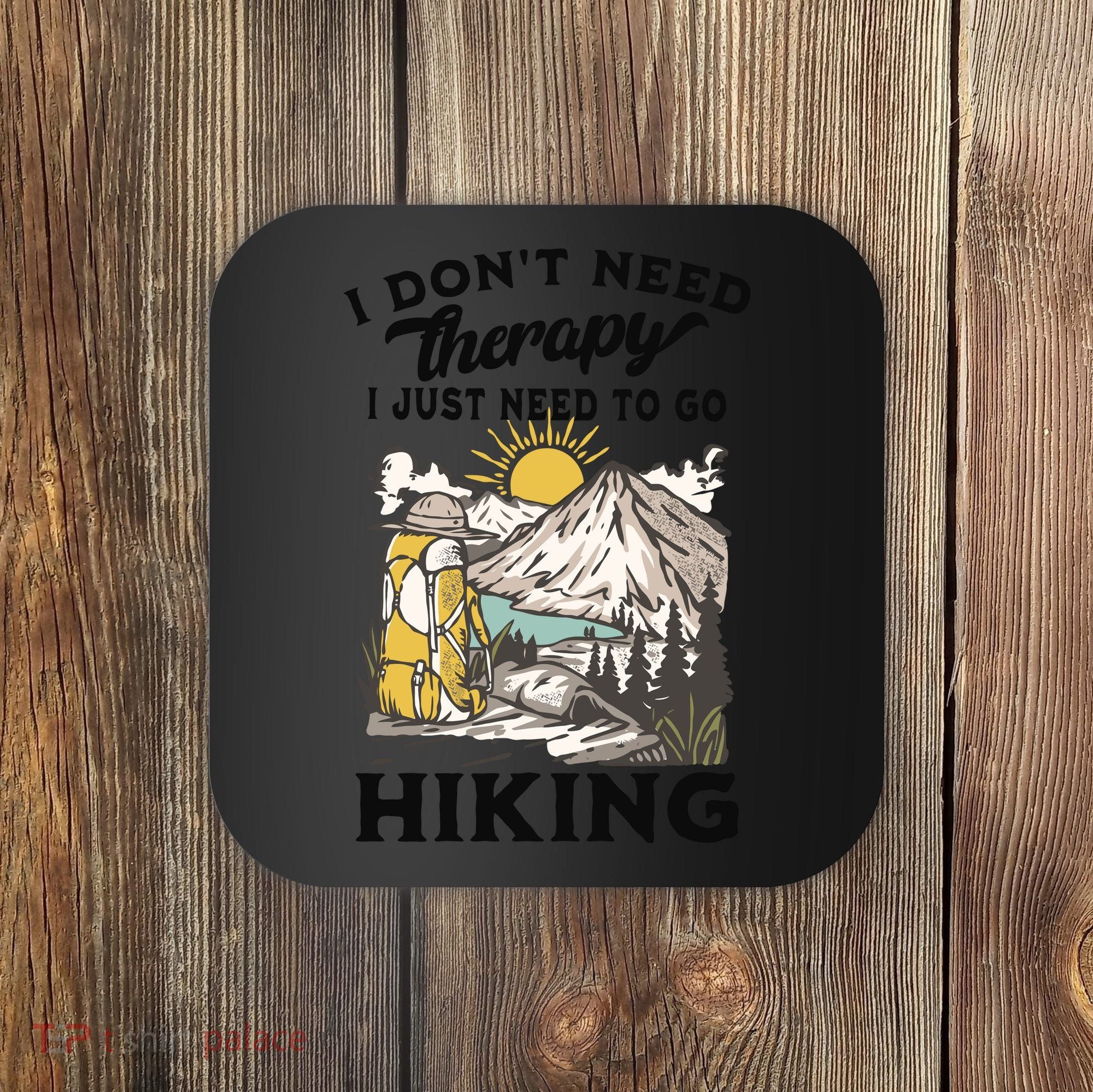 I DonT Need Therapy I Just Need To Go Hiking Coaster
