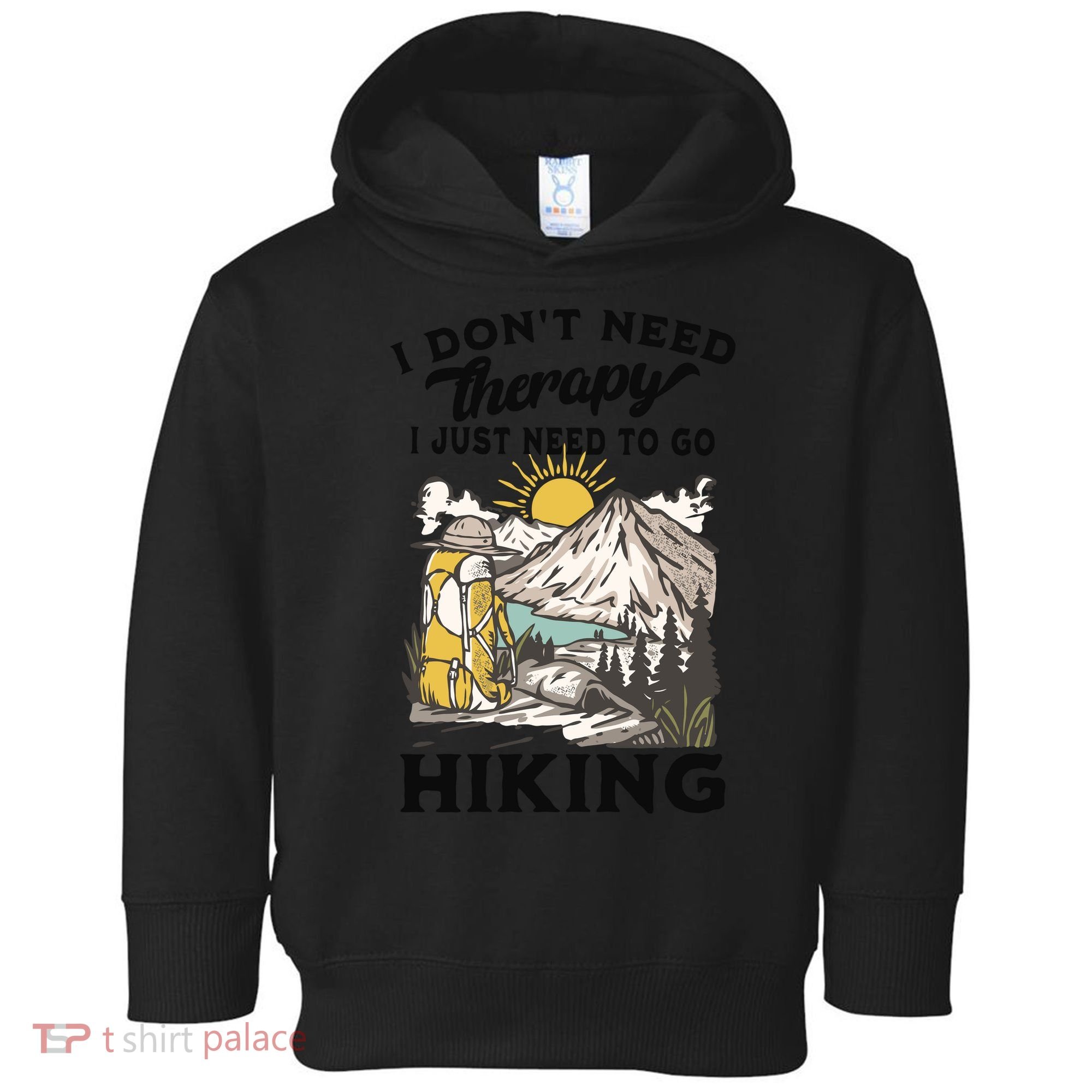 I DonT Need Therapy I Just Need To Go Hiking Toddler Hoodie