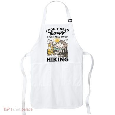 I DonT Need Therapy I Just Need To Go Hiking Apron