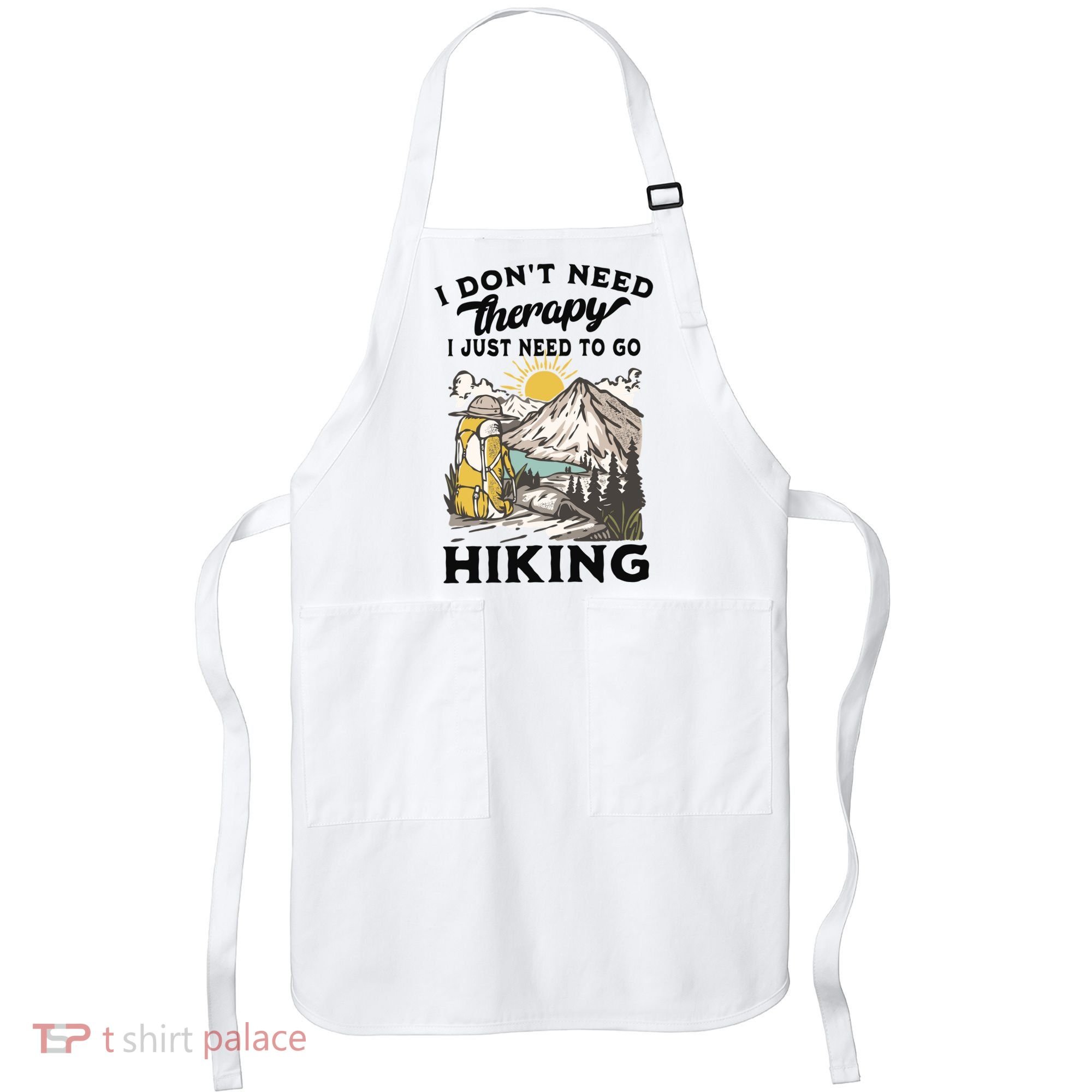 I DonT Need Therapy I Just Need To Go Hiking Apron