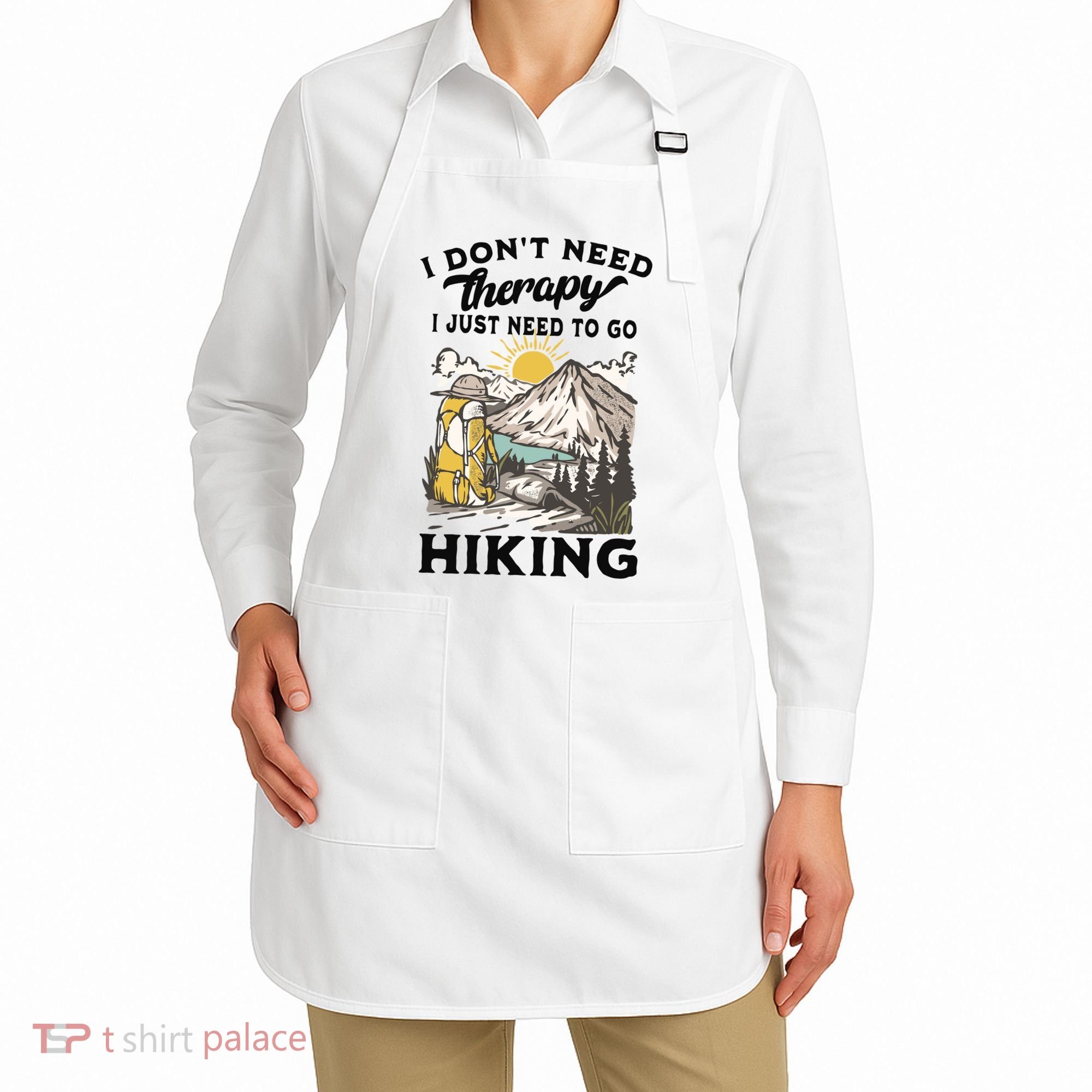 I DonT Need Therapy I Just Need To Go Hiking Apron