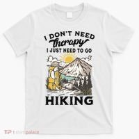 I DonT Need Therapy I Just Need To Go Hiking T-Shirt thumb 0