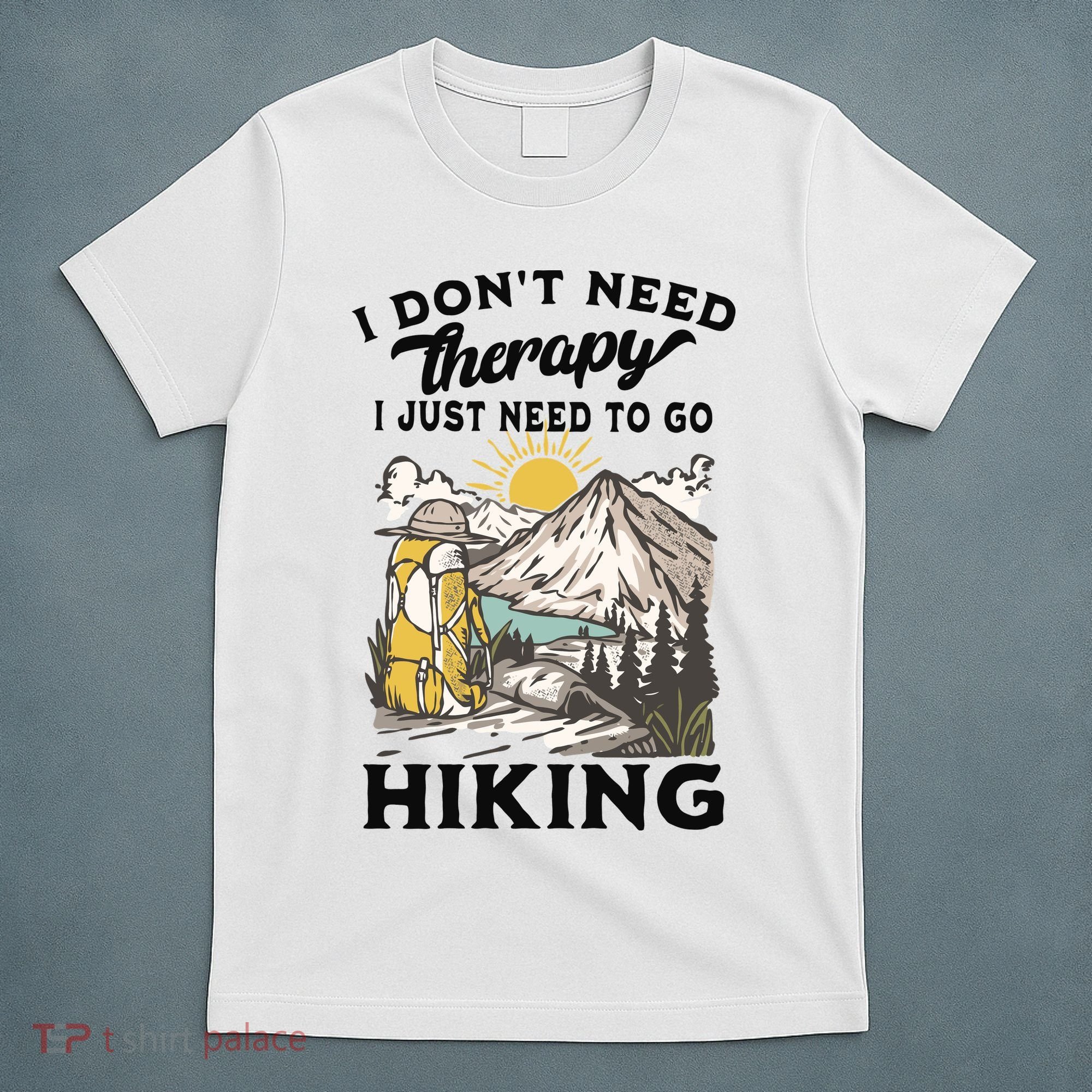 I DonT Need Therapy I Just Need To Go Hiking T-Shirt
