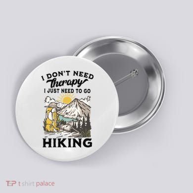 I DonT Need Therapy I Just Need To Go Hiking Button
