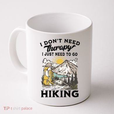 I DonT Need Therapy I Just Need To Go Hiking Coffee Mug