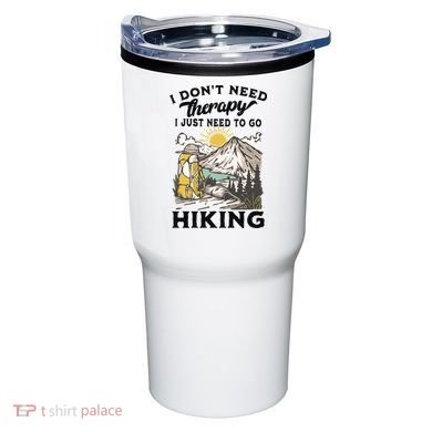 I DonT Need Therapy I Just Need To Go Hiking Tumbler