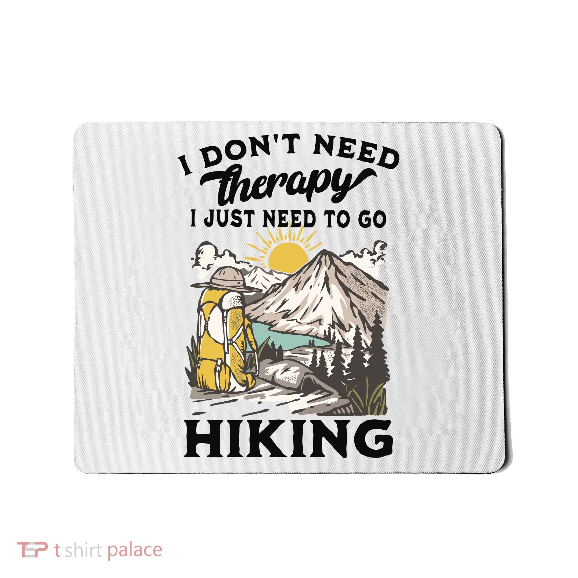 I DonT Need Therapy I Just Need To Go Hiking Mousepad