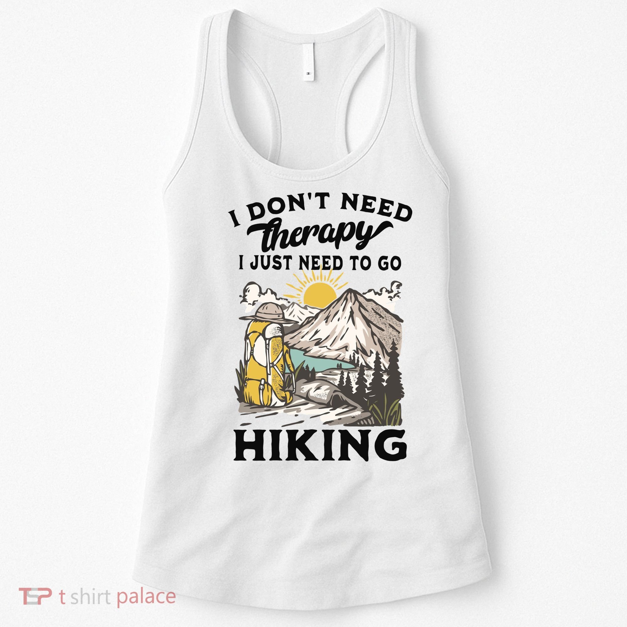 I DonT Need Therapy I Just Need To Go Hiking Women's Tank Top