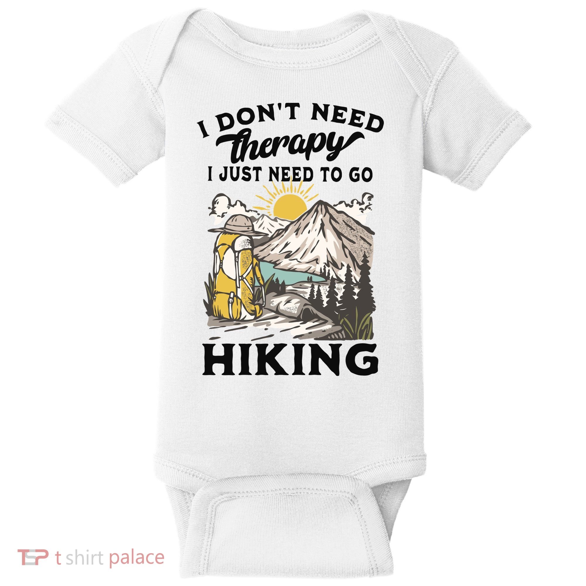 I DonT Need Therapy I Just Need To Go Hiking Baby Bodysuit