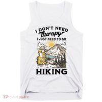 I DonT Need Therapy I Just Need To Go Hiking Tank Top thumb 0