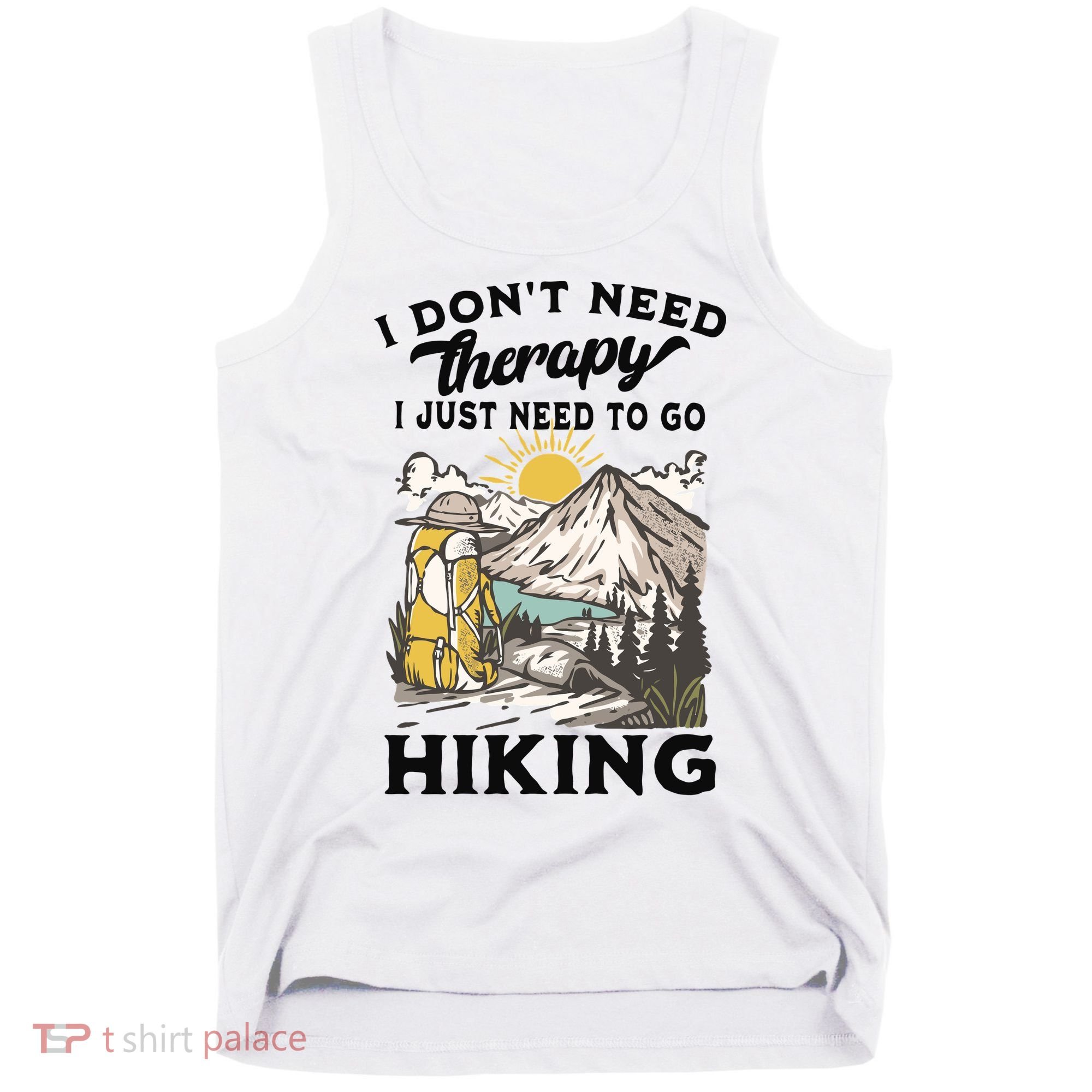 I DonT Need Therapy I Just Need To Go Hiking Tank Top