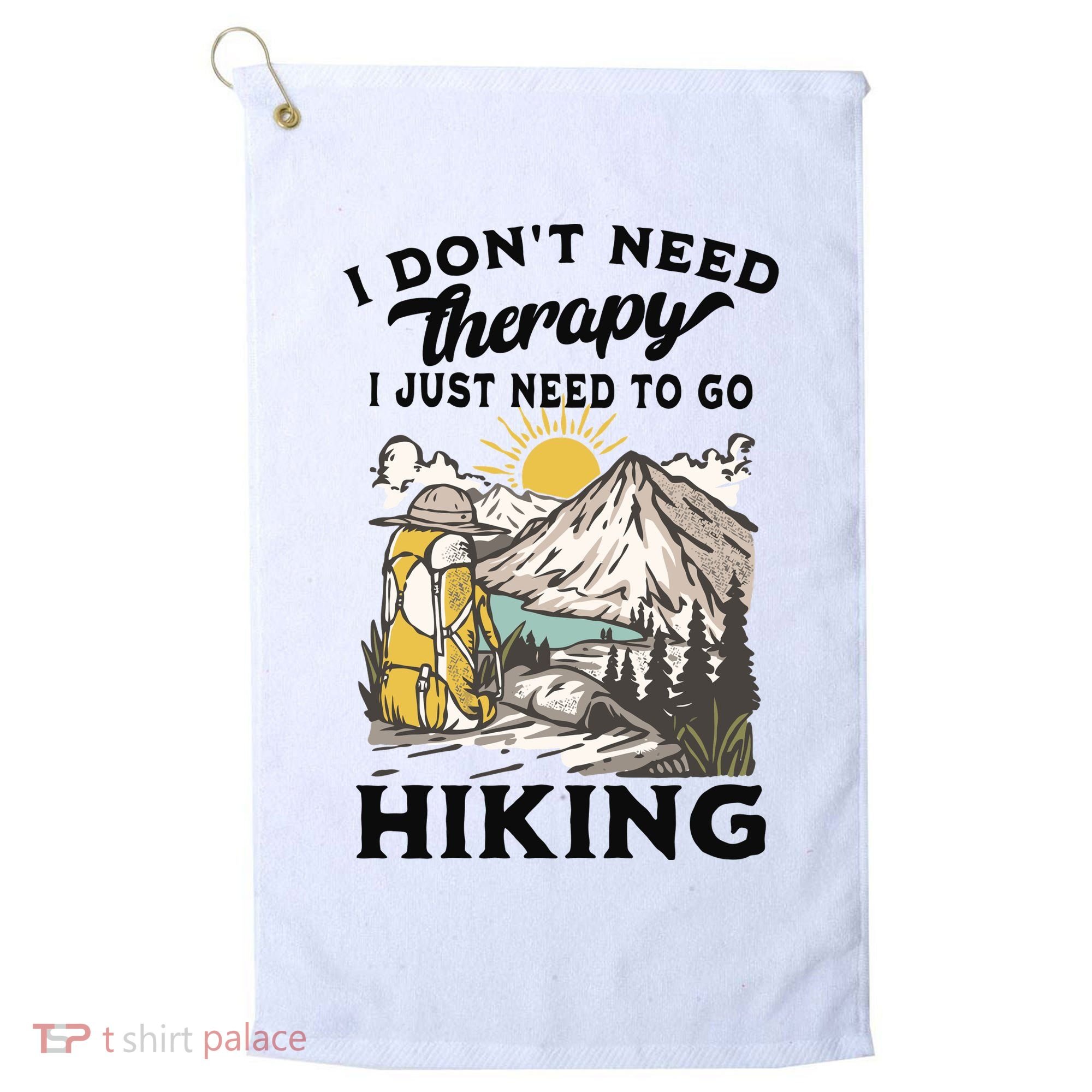 I DonT Need Therapy I Just Need To Go Hiking Golf Towel